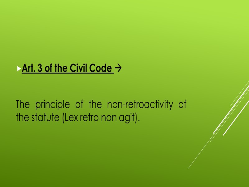 Art. 3 of the Civil Code   The principle of the non-retroactivity of